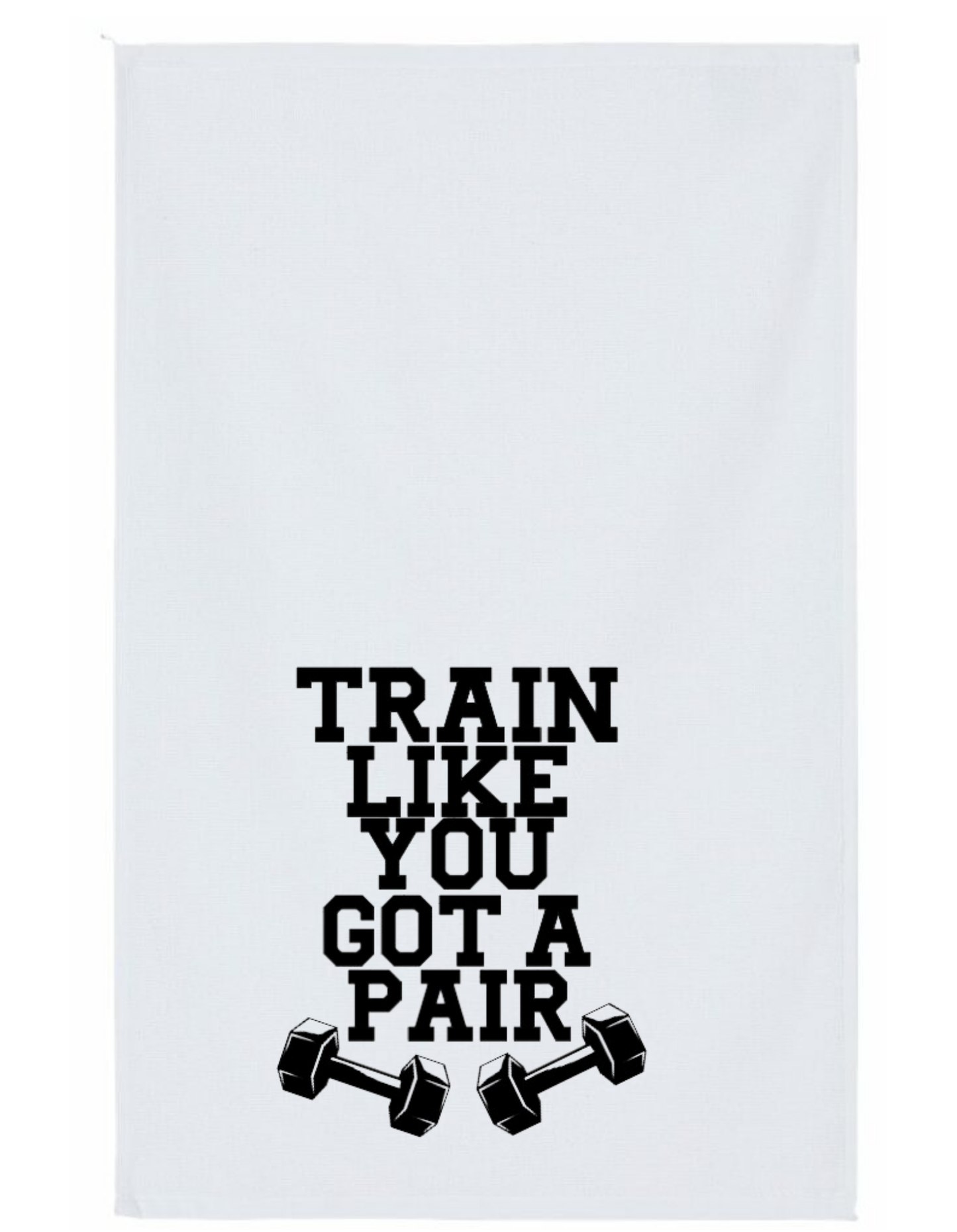 Train Like You Got a Pair Gym Towel